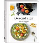 Gezond eten uit de airfryer 9789463338837 Francis van Arkel, Boeken, Verzenden, Zo goed als nieuw, Francis van Arkel