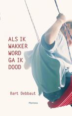 Als ik wakker word ga ik dood 9789022328682 Bart Debbaut, Verzenden, Gelezen, Bart Debbaut