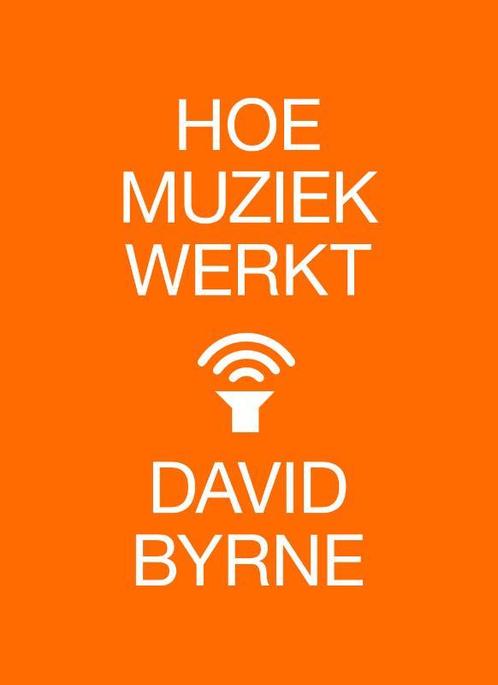 Hoe muziek werkt 9789401609197 David Byrne, Boeken, Muziek, Zo goed als nieuw, Verzenden