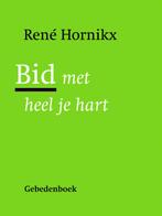 Bid met heel je hart 9789089722041 René Hornikx, Boeken, Godsdienst en Theologie, Verzenden, Gelezen, René Hornikx