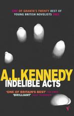 Indelible Acts 9780099433484 A.L. Kennedy, Boeken, Verzenden, Gelezen, A.L. Kennedy