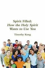 Spirit Filled: How the Holy Spirit Wants to Use You.by Kong,, Boeken, Verzenden, Zo goed als nieuw, Kong, Timothy