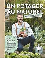 Un potager au naturel avec Tom le Jardinier  Le Jardi..., Livres, Le Jardinier, Tom, Verzenden