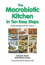 The Macrobiotic Kitchen in Ten Easy Steps. Kushi, Gabriele, Boeken, Kushi, Gabriele, Zo goed als nieuw, Verzenden