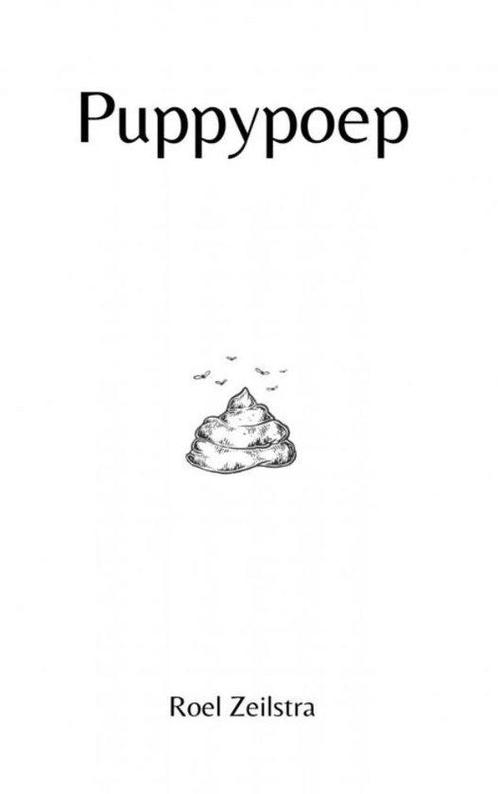 Puppypoep 9789403718781 Roel Zeilstra, Boeken, Overige Boeken, Gelezen, Verzenden
