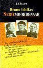 BRUNO LUDKE SERIEMOORDENAAR 9789026107320 J.A. Blaauw, Boeken, Verzenden, Zo goed als nieuw, J.A. Blaauw