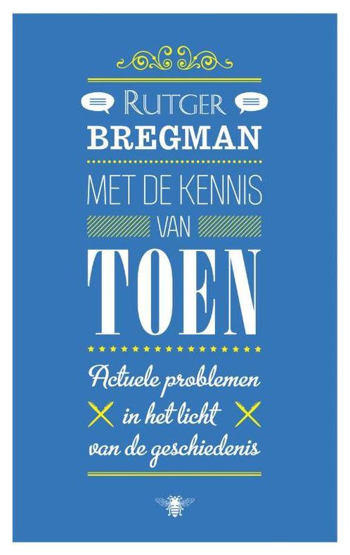Met de kennis van toen 9789023472124 Rutger Bregman, Boeken, Overige Boeken, Gelezen, Verzenden