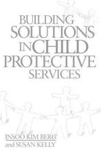 Building Solutions in Child Protective Services, Insoo Kim Berg, Susan Kelly, Zo goed als nieuw, Verzenden