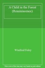 A Child in the Forest (Reminiscence) By Winifred Foley, Winifred Foley, Verzenden