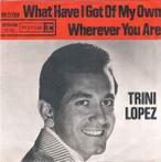 vinyl single 7 inch - Trini Lopez - What Have I Got Of My ..