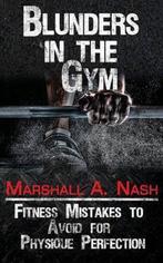 Blunders in the Gym 9781539009351 Marshall a Nash, Verzenden, Zo goed als nieuw, Marshall a Nash