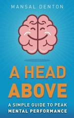 A Head Above: A Simple Guide to Peak Mental Performance, De, Verzenden, Denton, Mansal