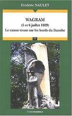 Wagram (5 et 6 juillet 1809) : Le canon tonne sur l...  Book, Naulet, Frédéric, Verzenden