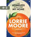 I Am Homeless If This Is Not My Home 9780571273881, Boeken, Verzenden, Zo goed als nieuw, Lorrie Moore