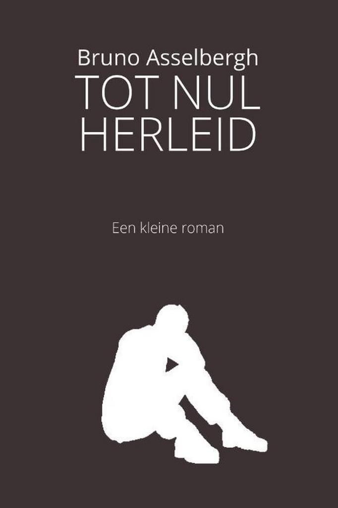 Tot Nul Herleid 9789493111202 Bruno Asselbergh, Livres, Romans, Envoi