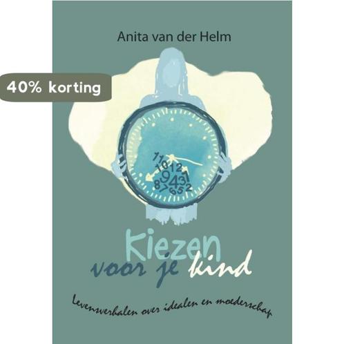 Kiezen voor je kind 9789492010070 Anita van der Helm, Boeken, Hobby en Vrije tijd, Zo goed als nieuw, Verzenden
