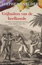 Vrijbuiters van de heelkunde 9789045019987 Stephen Snelders, Boeken, Verzenden, Nieuw, Stephen Snelders