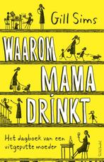 Waarom mama drinkt 9789044640113 Gill Sims, Verzenden, Zo goed als nieuw, Gill Sims