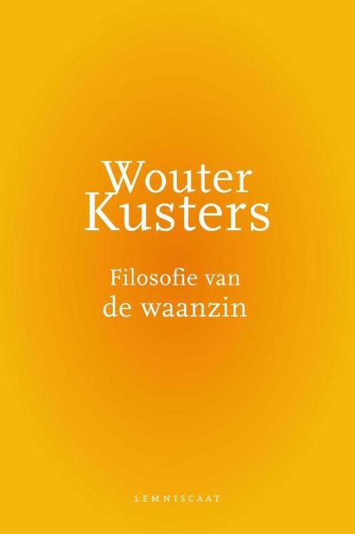 Filosofie van de waanzin 9789047706328 Wouter Kusters, Boeken, Filosofie, Gelezen, Verzenden