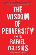 The Wisdom of Perversity 9781616203849 Rafael Yglesias, Verzenden, Gelezen, Rafael Yglesias