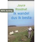Ik wandel dus ik besta 9789044612363 Joyce Roodnat, Boeken, Reisgidsen, Verzenden, Gelezen, Joyce Roodnat