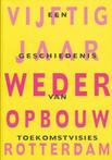 Vijftig jaar wederopbouw Rotterdam 9789064502392
