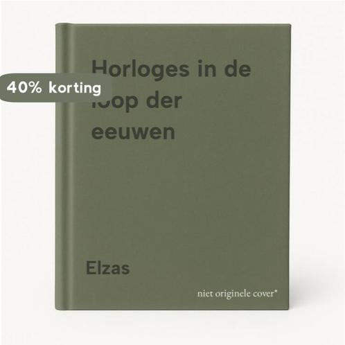 Horloges in de loop der eeuwen 9789072540287 Elzas, Boeken, Overige Boeken, Gelezen, Verzenden