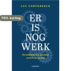Er is nog werk 9789401460323 Luc Cortebeeck, Boeken, Verzenden, Zo goed als nieuw, Luc Cortebeeck