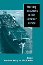 Military Innovation in the Interwar Period 9780521637602, Verzenden, Gelezen, Alan R. Millet