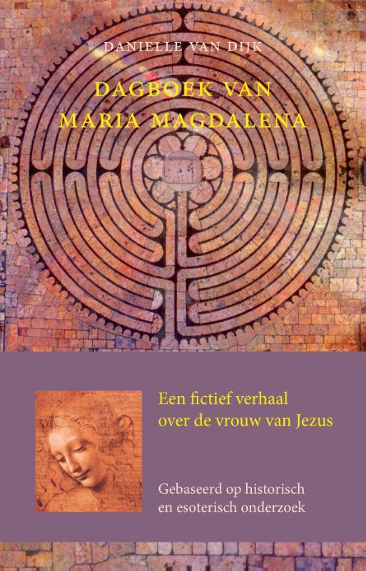 Dagboek van Maria Magdalena 9789491748868 Danielle van Dijk, Boeken, Esoterie en Spiritualiteit, Zo goed als nieuw, Verzenden