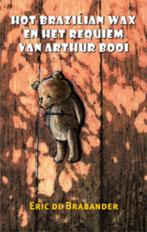 Hot Brazilian wax en het requiem van Arthur Booi, Verzenden, Zo goed als nieuw, Eric C. de Brabander