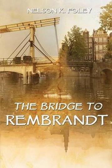 The Bridge to Rembrandt 9789090345895 Nelson K. Foley, Verzenden, Nelson K. Foley