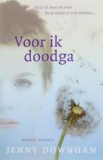 Voor ik doodga 9789045800240 Jenny Downham, Boeken, Verzenden, Zo goed als nieuw, Jenny Downham