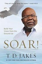 Soar! 9781455553914 T D Jakes, Verzenden, Zo goed als nieuw, T D Jakes
