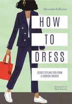 How to Dress 9781911595717 Alexandra Fullerton, Livres, Verzenden, Alexandra Fullerton