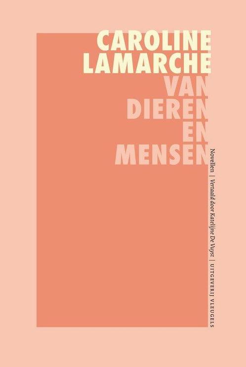 Caroline Lamarche – Van dieren en mensen 9789078627920, Livres, Romans, Envoi