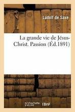 La grande vie de Jesus-Christ. Passion. De-SAXE   ., LUDOLF DE SAXE, Verzenden