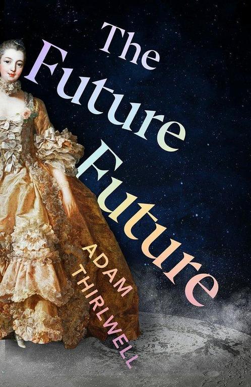The Future Future 9781787334410 Adam Thirlwell, Boeken, Overige Boeken, Zo goed als nieuw, Verzenden