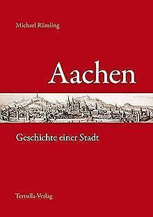 Aachen - Geschichte einer Stadt  Michael Romling  Book, Livres, Livres Autre, Envoi