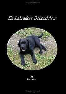 En Labradors Bekendelser.by Lund, Pia New   .=, Boeken, Overige Boeken, Zo goed als nieuw, Verzenden