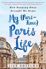 My (Part-Time) Paris Life 9781250067470 Lisa Anselmo, Boeken, Verzenden, Zo goed als nieuw, Lisa Anselmo