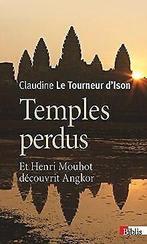 Temples perdus : Et Henri Mouhot découvrit Angkor  Le..., Le Tourneur d'Ison, Claudine, Verzenden