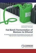 Fed-Batch Fermentation of Biomass to Ethanol. Dehkhoda, Eckard Anahita Dehkhoda, Verzenden