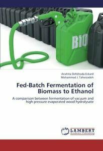 Fed-Batch Fermentation of Biomass to Ethanol. Dehkhoda, Livres, Livres Autre, Envoi