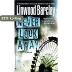 Never Look Away 9780440296478 Linwood Barclay, Verzenden, Linwood Barclay