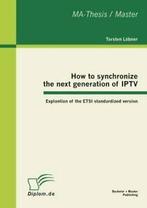 How to synchronize the next generation of IPTV:. Lobner,, Lobner, Torsten, Verzenden