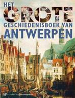 Het Grote Geschiedenis Boek Van Antwerpen 9789040077326, Boeken, Geschiedenis | Nationaal, Verzenden, Gelezen