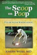 The Scoop on Poop: Flush with Knowledge. Weiss, Joseph, Weiss, Joseph, Verzenden