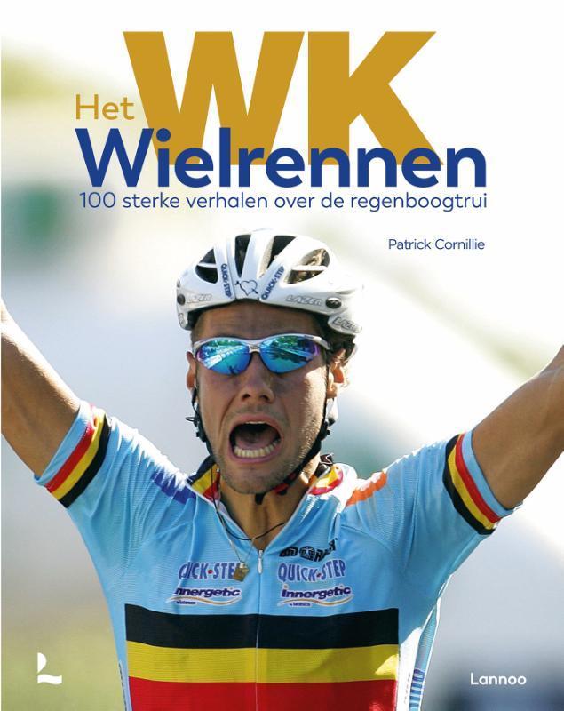 Het WK Wielrennen 9789401472289 Patrick Cornillie, Boeken, Hobby en Vrije tijd, Zo goed als nieuw, Verzenden
