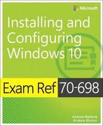 Exam Ref 70-698 Installing and Configuring Windows 10, Andrew Bettany, Andrew Warren, Verzenden